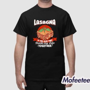 Lasagna Holds My Life Together Shirt 1