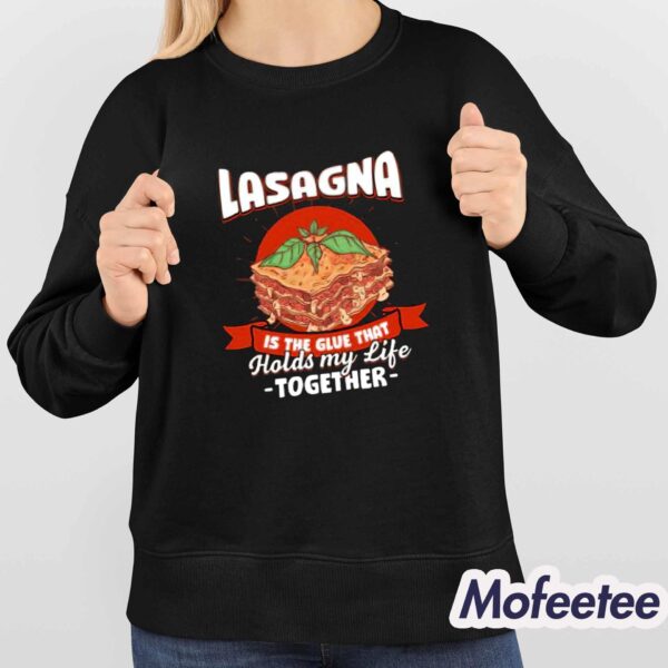 Lasagna Holds My Life Together Shirt