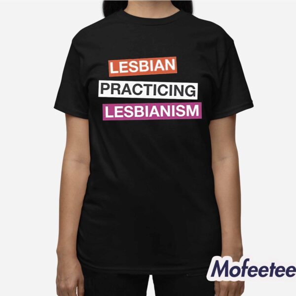 Lesbian Practicing Lesbianism Shirt