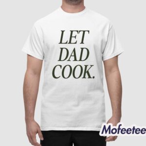 Let Dad Cook Shirt 1