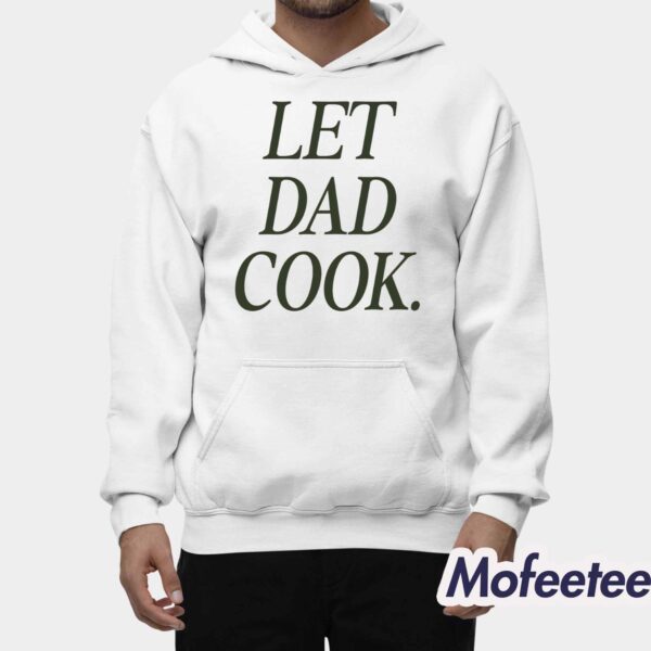 Let Dad Cook Shirt