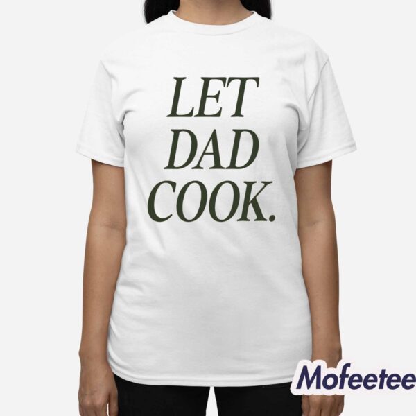 Let Dad Cook Shirt