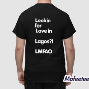 Looking For Love In Lagos Lmfao Shirt