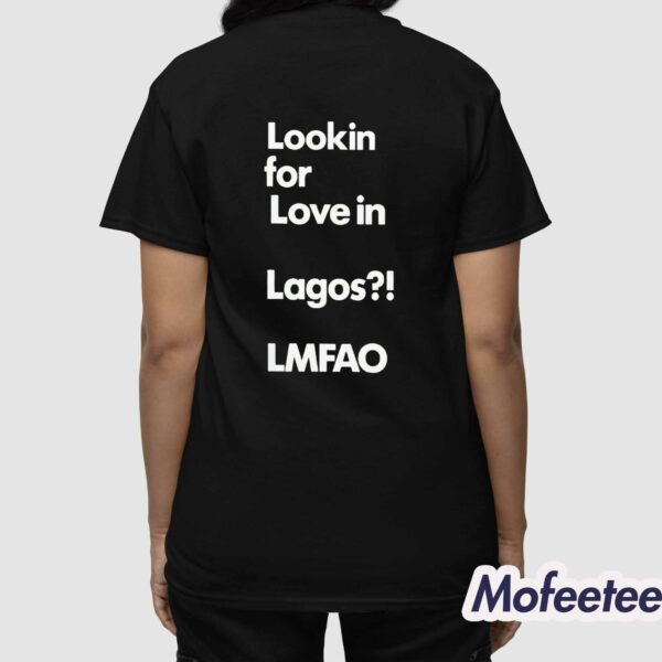 Looking For Love In Lagos Lmfao Shirt