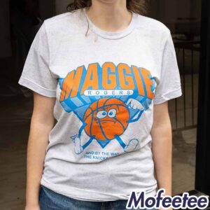 Maggie Rogers And By The Way The Knicks Lost Shirt 1