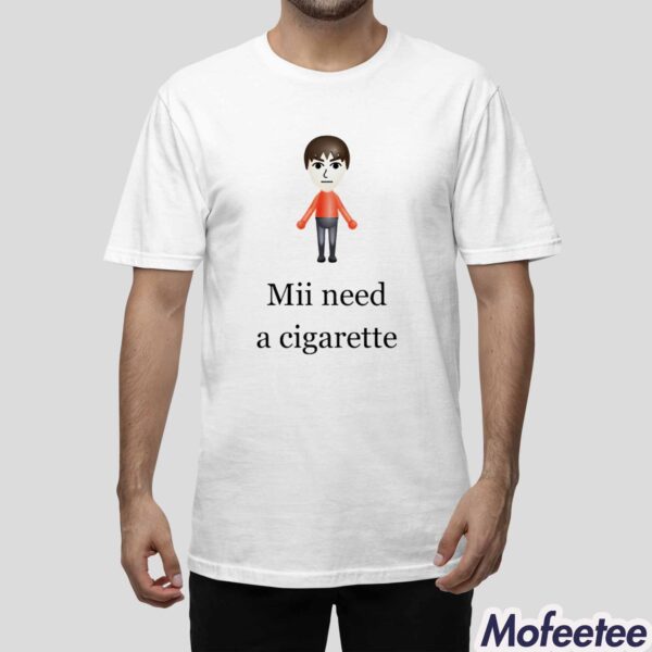 Mii Need A Cigarette Shirt Hoodie