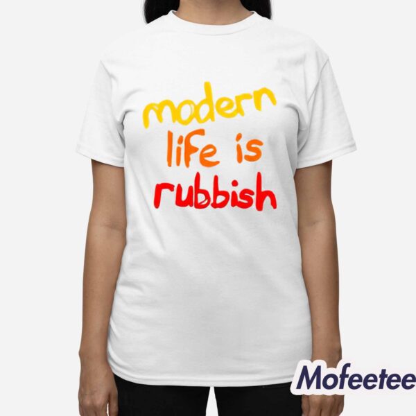 Modern Life Is Rubbish Shirt