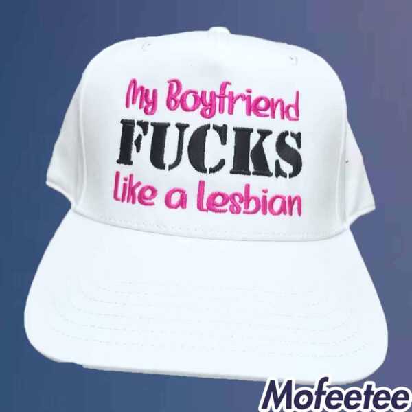 My Boyfriend Fucks Like A Lesbian Hat