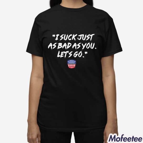 NWS I Suck Just As Bad As You Let’s Go Shirt