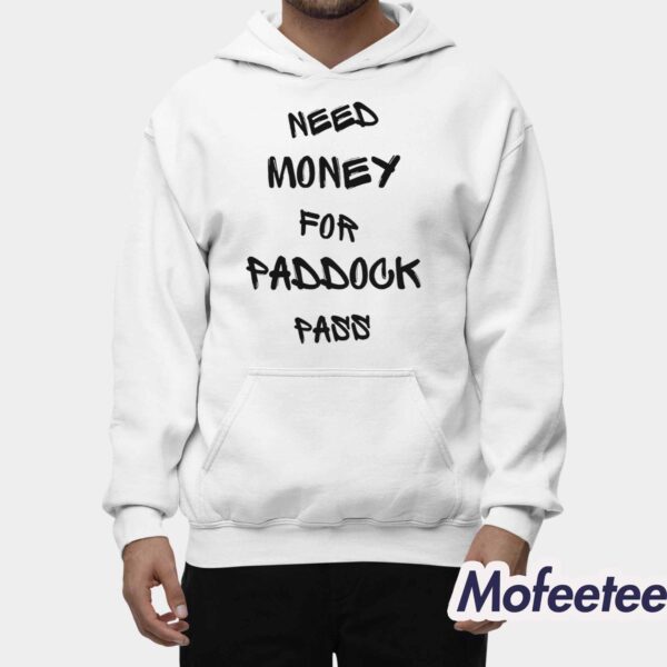 Need Money For Paddock Pass Shirt