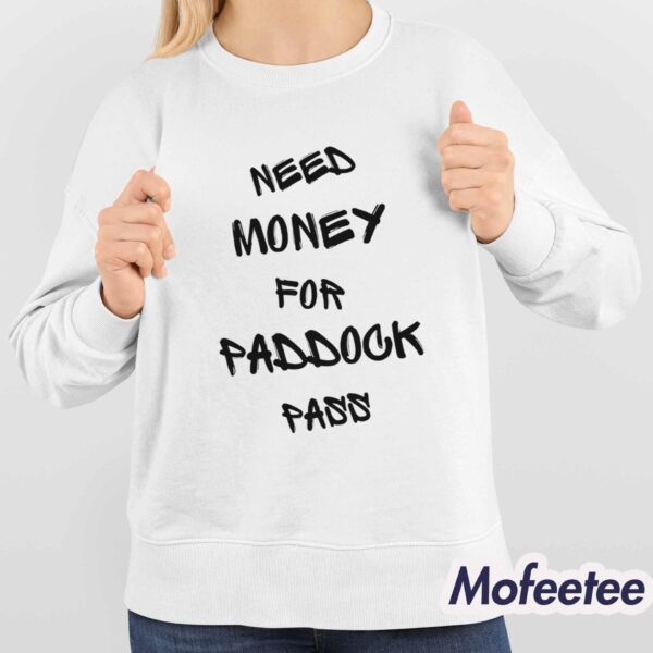 Need Money For Paddock Pass Shirt