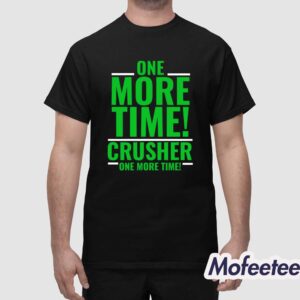One More Time Crusher One More Time Shirt 1