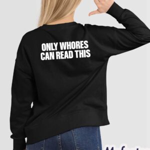 Only Whores Can Read This Shirt 1