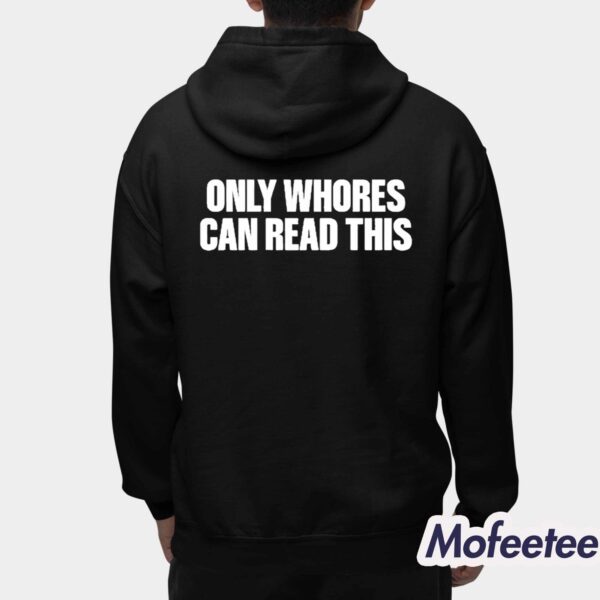 Only Whores Can Read This Shirt