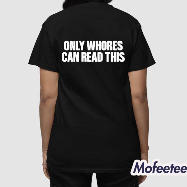 Only Whores Can Read This Shirt