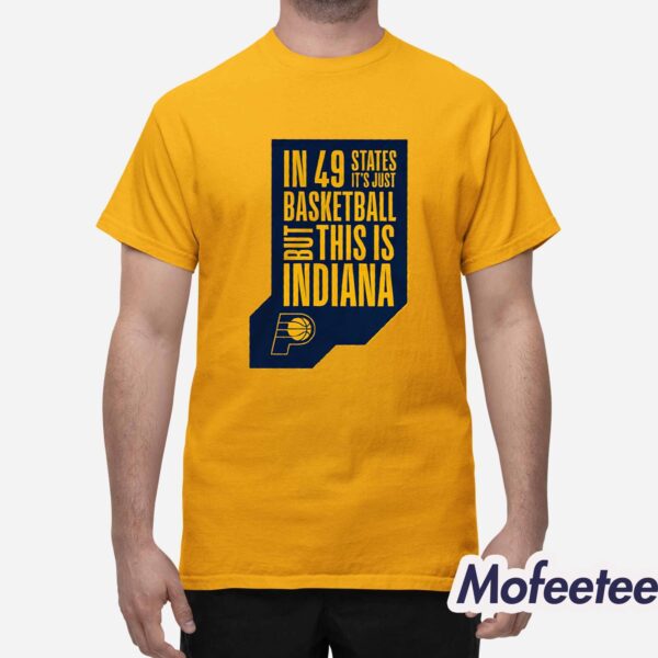 Pacers In 49 States It’s Just Basketball Shirt