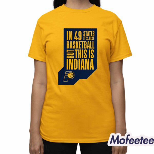 Pacers In 49 States It’s Just Basketball Shirt