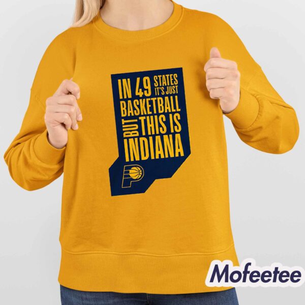 Pacers In 49 States It’s Just Basketball Shirt