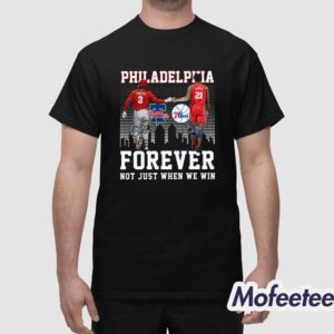 Philadelphia Forever Not Just When We Win Bryce Harper Joel Embiid Shirt 1