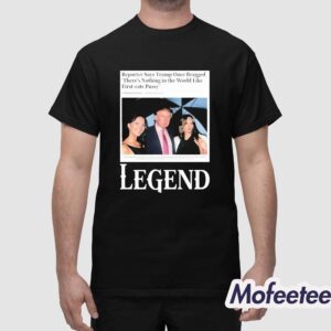 Reporter Says Trump Once Bragged There's Nothing In The World Like First Rate Pussy Legend Shirt 1