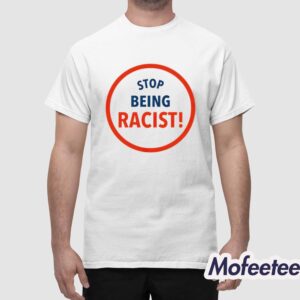 Stop Being Racist Shirt 1