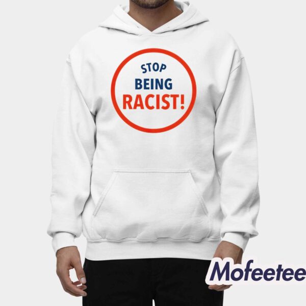 Stop Being Racist Shirt