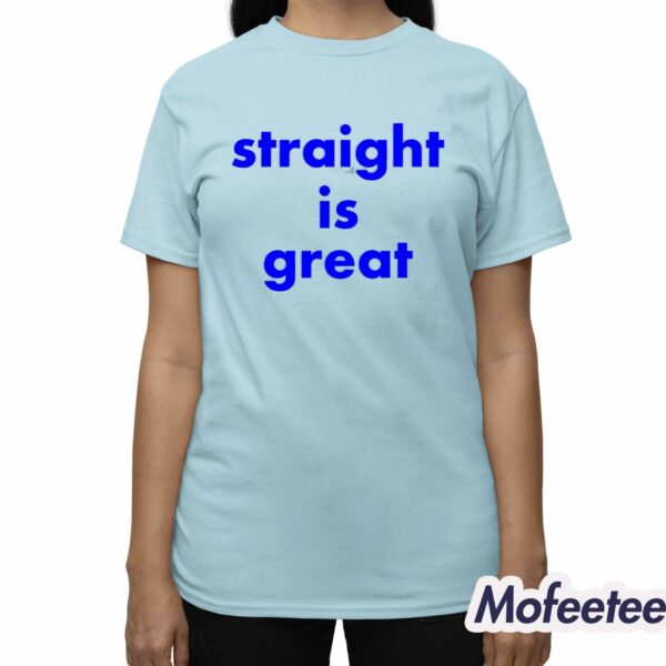 Straight Is Great Shirt Hoodie