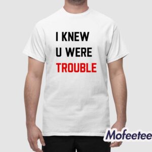 Taylor I Knew U Were Trouble Shirt 1