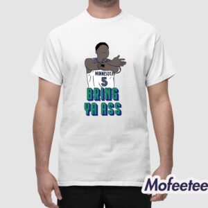 Timberwolves Anthony Edwards Bring Ya Ass Shirt 1