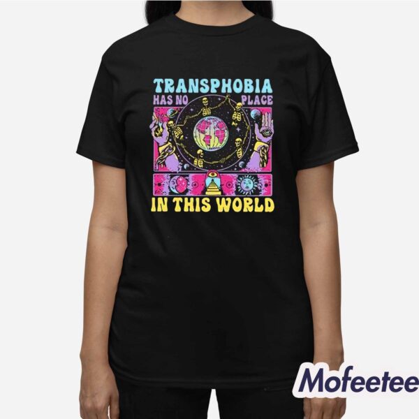 Transphobia Has No Place In This World Shirt