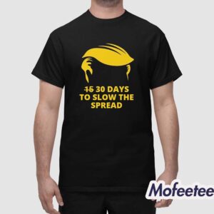 Trump 30 Days To Slow The Spread Shirt 1