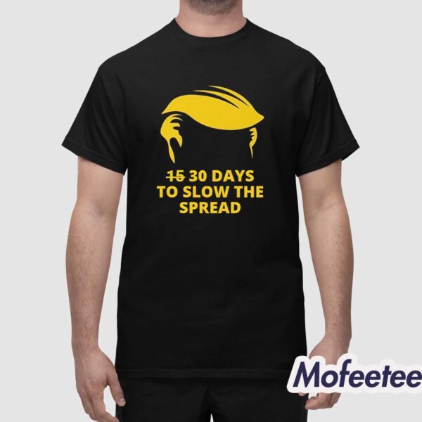 Trump 30 Days To Slow The Spread Shirt