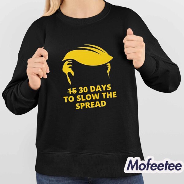 Trump 30 Days To Slow The Spread Shirt