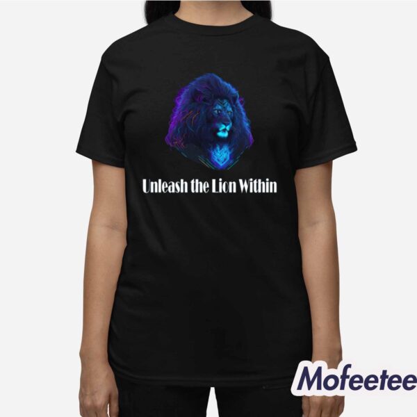 Unleash The Lion Within Shirt