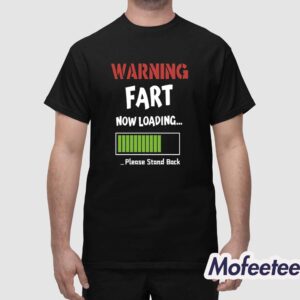 Warning Fart Now Loading Please Stand Back Shirt 1