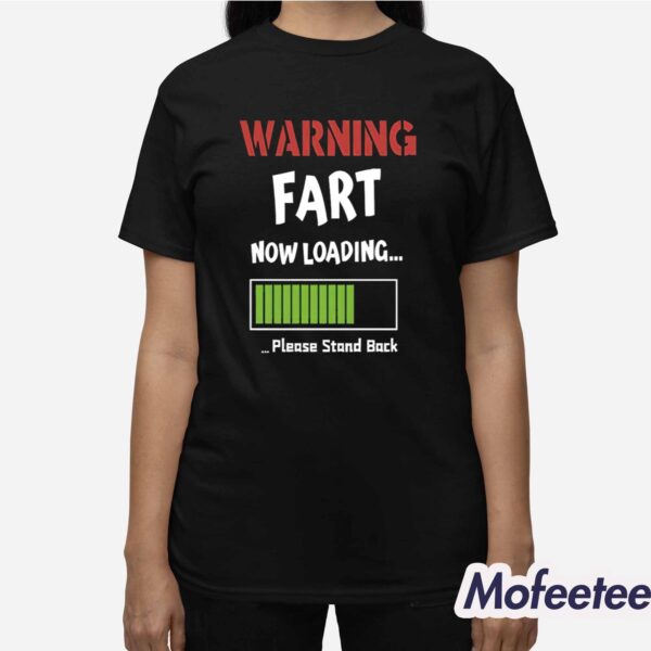 Warning Fart Now Loading Please Stand Back Shirt