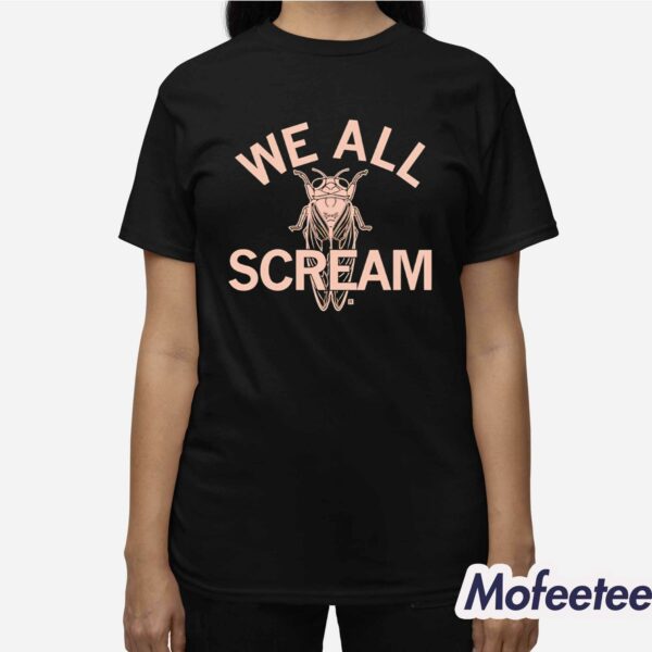 We All Scream Cicadas Shirt