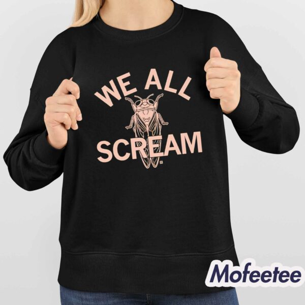 We All Scream Cicadas Shirt