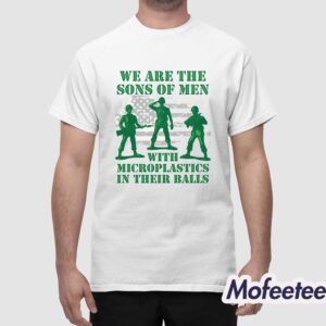 We Are The Sons Of Men With Microplastics In Their Balls Shirt 1