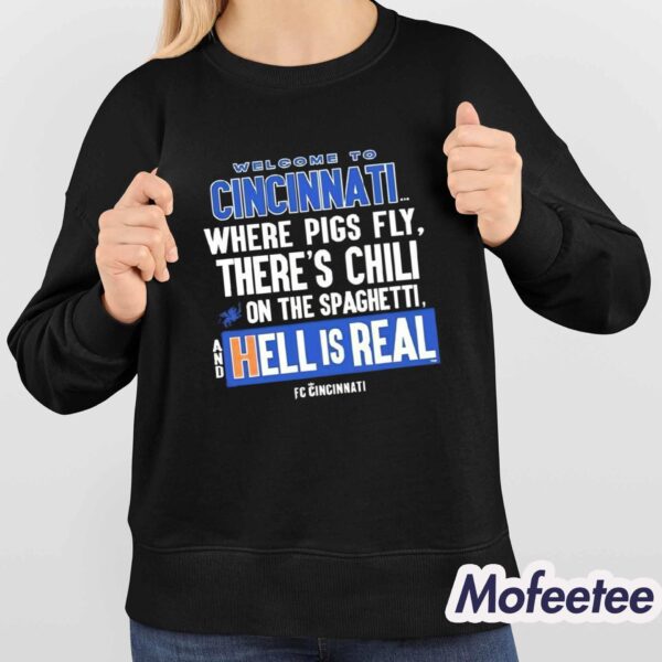 Welcome To Cincinnati Where Pigs Fly There’s Chili On The Spaghetti And Hell Is Real Shirt