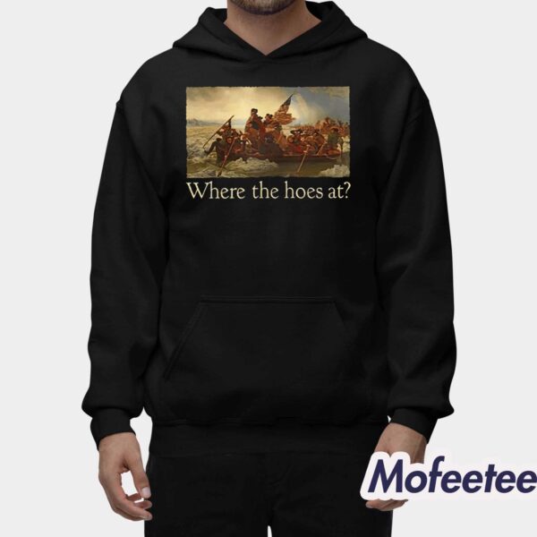 Where The Hoes At Shirt