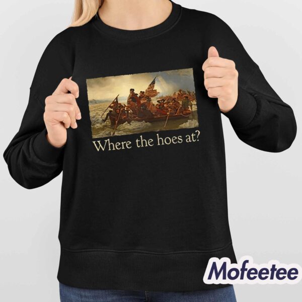 Where The Hoes At Shirt