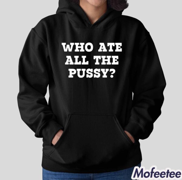 Who Ate All The Pussy Classic Shirt