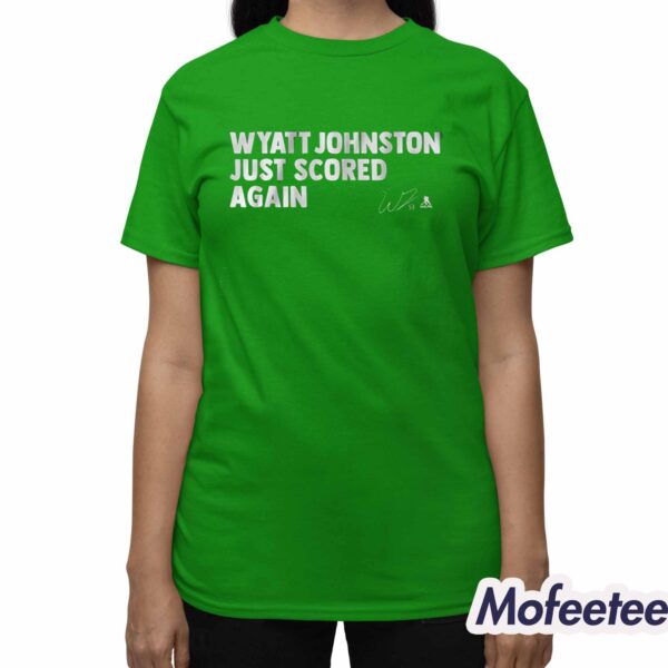 Wyatt Johnston Just Scored Again Shirt