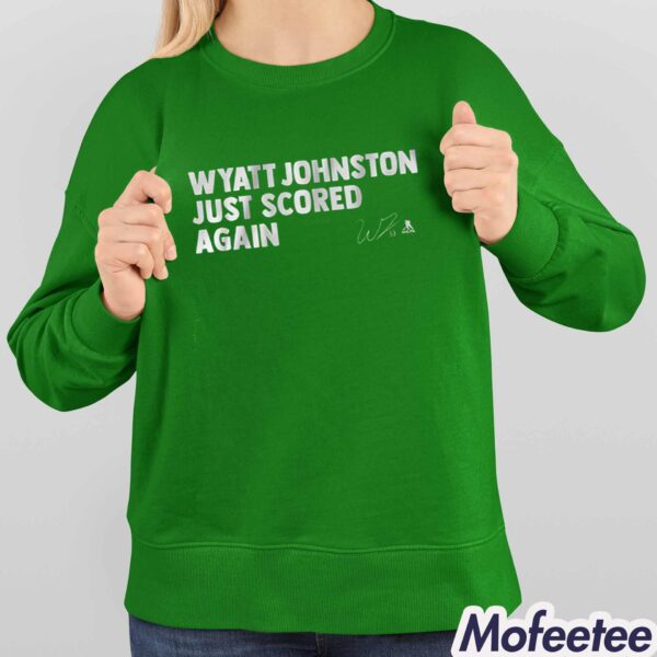 Wyatt Johnston Just Scored Again Shirt