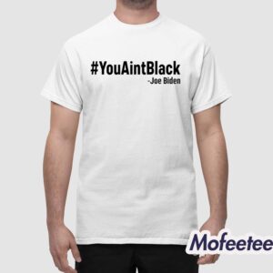 YouAintBlack Joe Biden Shirt 1