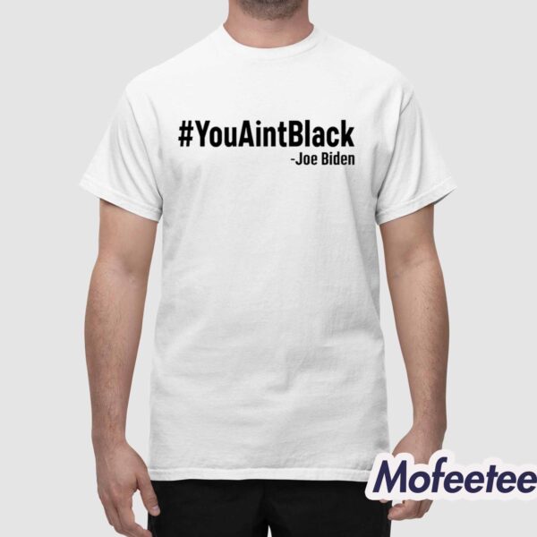 YouAintBlack Joe Biden Shirt