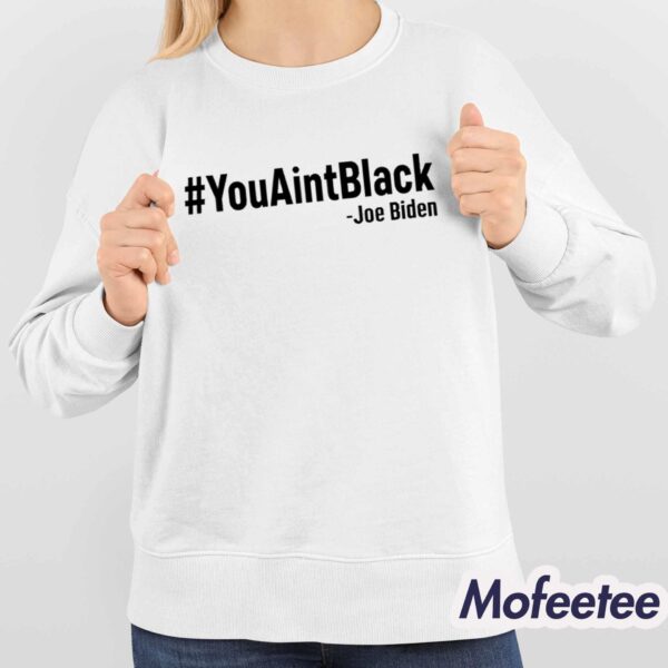 YouAintBlack Joe Biden Shirt