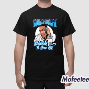 Young Dolph Deserved To Grow Old Shirt 1