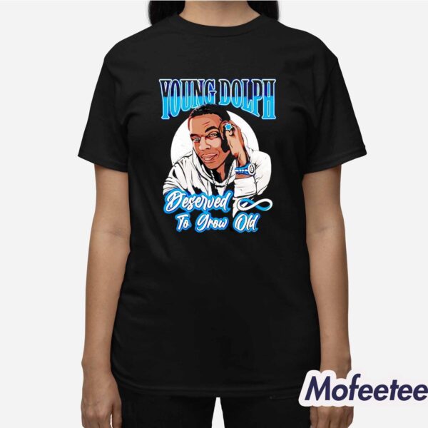 Young Dolph Deserved To Grow Old Shirt